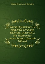 Novelas Ejemplares De Miguel De Cervantes Saavedra. (Auswahl.): Mit Erklrenden Anmerkungen (Spanish Edition)