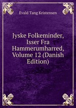 Jyske Folkeminder, Isser Fra Hammerumharred, Volume 12 (Danish Edition)