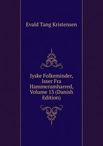 Jyske Folkeminder, Isser Fra Hammerumharred, Volume 13 (Danish Edition)