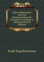 Jyske Folkeminder, Isser Fra Hammerumharred: Aeventyr Fra Jylland, 2. Samling (Danish Edition)