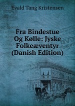 Fra Bindestue Og Klle: Jyske Folkeventyr (Danish Edition)