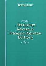 . Tertullian Adversus Praxean (German Edition)