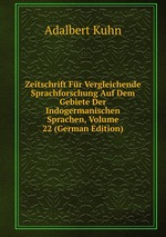 Zeitschrift Fr Vergleichende Sprachforschung Auf Dem Gebiete Der Indogermanischen Sprachen, Volume 22 (German Edition)