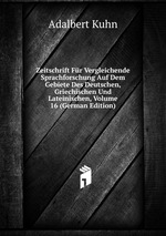 Zeitschrift Fr Vergleichende Sprachforschung Auf Dem Gebiete Des Deutschen, Griechischen Und Lateinischen, Volume 16 (German Edition)