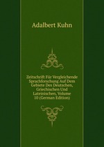 Zeitschrift Fr Vergleichende Sprachforschung Auf Dem Gebiete Des Deutschen, Griechischen Und Lateinischen, Volume 10 (German Edition)