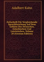 Zeitschrift Fr Vergleichende Sprachforschung Auf Dem Gebiete Des Deutschen, Griechischen Und Lateinischen, Volume 20 (German Edition)