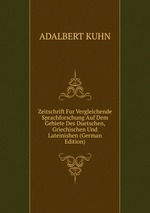 Zeitschrift Fur Vergleichende Sprachforschung Auf Dem Gebiete Des Duetschen, Griechischen Und Lateinishen (German Edition)