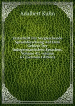 Zeitschrift Fr Vergleichende Sprachforschung Auf Dem Gebiete Der Indogermanischen Sprachen, Volume 41; volume 63 (German Edition)