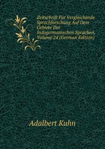 Zeitschrift Fr Vergleichende Sprachforschung Auf Dem Gebiete Der Indogermanischen Sprachen, Volume 24 (German Edition)