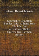 Geschichte Des Alten Bundes. With Anhang Zum 2En Bde, Der Alttestamentliche Opfercultus (German Edition)