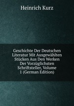 Geschichte Der Deutschen Literatur Mit Ausgewhlten Stcken Aus Den Werken Der Vorzglichsten Schriftsteller, Volume 1 (German Edition)