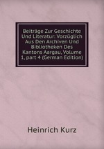 Beitrge Zur Geschichte Und Literatur: Vorzglich Aus Den Archiven Und Bibliotheken Des Kantons Aargau, Volume 1, part 4 (German Edition)