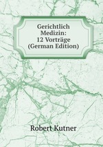 Gerichtlich Medizin: 12 Vortrge (German Edition)