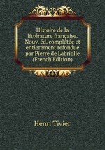 Histoire de la littrature franaise. Nouv. d. complte et entierement refondue par Pierre de Labriolle (French Edition)