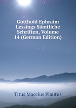 Gotthold Ephraim Lessings Smtliche Schriften, Volume 14 (German Edition)