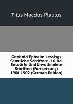 Gotthold Ephraim Lessings Smtliche Schriften: -16. Bd. Entwrfe Und Unvollendete Schriften (Fortsetzung) 1900-1902 (German Edition)