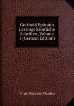 Gotthold Ephraim Lessings Smtliche Schriften, Volume 1 (German Edition)