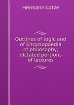 Outlines of logic and of Encyclopaedia of philosophy; dictated portions of lectures