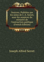 Oeuvres. Publies par les soins de J.-A. Serret, sous les auspices du ministre de l`instruction publique (French Edition)