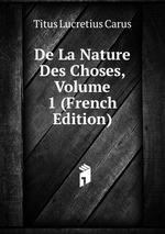 De La Nature Des Choses, Volume 1 (French Edition)