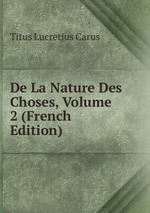 De La Nature Des Choses, Volume 2 (French Edition)