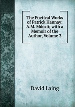 The Poetical Works of Patrick Hannay: A.M. Mdcxii; with a Memoir of the Author, Volume 3