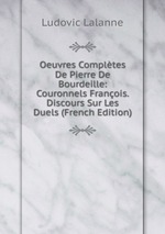 Oeuvres Compltes De Pierre De Bourdeille: Couronnels Franois. Discours Sur Les Duels (French Edition)