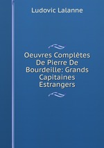 Oeuvres Compltes De Pierre De Bourdeille: Grands Capitaines Estrangers