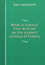 What is history? Five lectures on the modern science of history