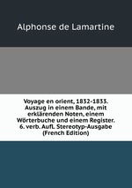 Voyage en orient, 1832-1833. Auszug in einem Bande, mit erklrenden Noten, einem Wrterbuche und einem Register. 6. verb. Aufl. Stereotyp-Ausgabe (French Edition)