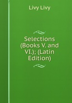 Selections (Books V. and VI.); (Latin Edition)
