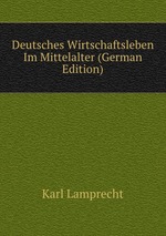 Deutsches Wirtschaftsleben Im Mittelalter (German Edition)