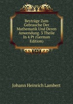 Beytrge Zum Gebrauche Der Mathematik Und Deren Anwendung. 3 Theile In 4 Pt (German Edition)