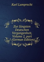Zur Jngsten Deutschen Vergangenheit, Volume 2, part 1 (German Edition)