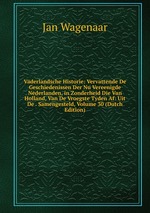 Vaderlandsche Historie: Vervattende De Geschiedenissen Der Nu Vereenigde Nederlanden, in Zonderheid Die Van Holland, Van De Vroegste Tyden Af: Uit De . Samengesteld, Volume 30 (Dutch Edition)