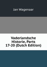 Vaderlandsche Historie, Parts 17-20 (Dutch Edition)