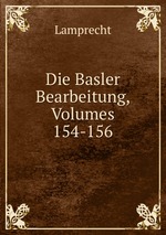 Die Basler Bearbeitung, Volumes 154-156