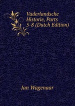 Vaderlandsche Historie, Parts 5-8 (Dutch Edition)