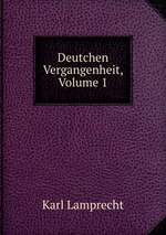 Deutchen Vergangenheit, Volume 1
