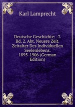 Deutsche Geschichte: -7. Bd. 2. Abt. Neuere Zeit. Zeitalter Des Individuellen Seelenlebens. 1895-1906 (German Edition)