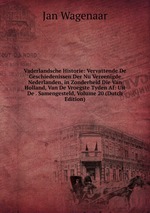 Vaderlandsche Historie: Vervattende De Geschiedenissen Der Nu Vereenigde Nederlanden, in Zonderheid Die Van Holland, Van De Vroegste Tyden Af: Uit De . Samengesteld, Volume 20 (Dutch Edition)