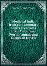 Medieval India from contemporary sources: extracts from Arabic and Persian annals and European travels