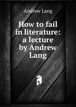 How to fail in literature: a lecture by Andrew Lang