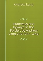 Highways and byways in the Border; by Andrew Lang and John Lang