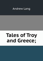 Tales of Troy and Greece;