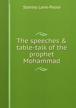 The speeches & table-talk of the prophet Mohammad