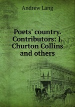 Poets` country. Contributors: J. Churton Collins and others