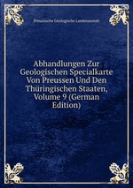 Abhandlungen Zur Geologischen Specialkarte Von Preussen Und Den Thringischen Staaten, Volume 9 (German Edition)