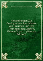 Abhandlungen Zur Geologischen Specialkarte Von Preussen Und Den Thringischen Staaten, Volume 3, part 1 (German Edition)