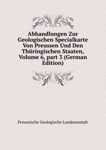 Abhandlungen Zur Geologischen Specialkarte Von Preussen Und Den Thringischen Staaten, Volume 6, part 3 (German Edition)